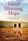 Good Morning, Hope : A True Story of Refugee Twin Sisters and Their Triumph over War, Poverty, and Heartbreak - Book
