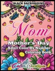 Mother's Day Coloring Book - Mom- Adult Color by Number BLACK BACKGROUND : 35 Large Print Relaxing Images for Incredible Moms - Book