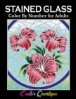 Stained Glass Color by Number For Adults : Coloring Book Featuring Flowers, Landscapes, Birds and More - Book