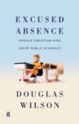 Excused Absence : Should Christian Kids Leave Public Schools? - Book