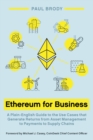 Ethereum for Business : A Plain-English Guide to the Use Cases that Generate Returns from Asset Management to Payments to Supply Chains - Book