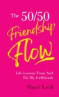 The 50/50 Friendship Flow : Life Lessons From and For My Girl Friends - Book