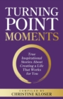 Turning Point Moments : True Inspirational Stories About Creating a Life That Works for You - eBook
