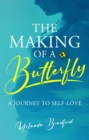 The Making of a Butterfly : A Journey to Self-Love - eBook