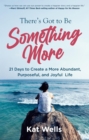 There's Got to Be Something More : 21 Days to Create a More Abundant, Purposeful, and Joyful Life - eBook