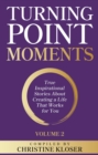Turning Point Moments Volume 2 : True Inspirational Stories About Creating a Life That Works for You - eBook