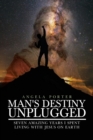Man's Destiny Unplugged : Seven Amazing Years I Spent Living with Jesus on Earth - Book