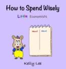 How to Spend Wisely : Teach Young Children How to Plan and Budget, Perfect for Preschool and Primary Grade Kids - Book