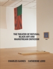 The Theater of Refusal : Black Art and Mainstream Criticism - Book