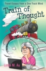 Train of Thought : Travel Essays from a One-Track Mind - Book