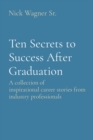 Ten Secrets to Success After Graduation : A collection of inspirational career stories from industry professionals - eBook