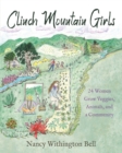 Clinch Mountain Girls : 24 Women Grow Veggies, Animals, and a Community - Book