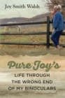 Pure Joy's Life Through the Wrong End of My Binoculars - Book