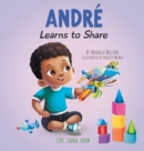 Andr? Learns to Share : A Story About the Benefits of Sharing for Kids Ages 2-8 - Book