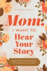 Mom, I Want to Hear Your Story : A Mother's Guided Journal To Share Her Life & Her Love - Book