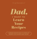 Dad, I Want to Learn Your Recipes : A Keepsake Memory Book to Gather and Preserve Your Favorite Family Recipes - Book