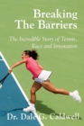 Breaking The Barriers-The Incredible Story of Tennis, Race and Innovation - Book