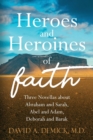 Heroes and Heroines of the Faith : Three Novellas about Abraham and Sarah, Abel and Adam, Deborah and Barak - Book