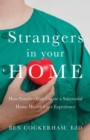 Strangers in Your Home : How Families Can Create a Successful Home Health Care Experience - Book