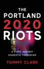 The 2020 Portland Riots : A Fight Against Domestic Terrorism - Book
