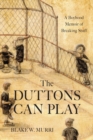The Duttons Can Play : A Boyhood Memoir of Breaking Stuff - Book