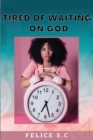 Tire of Waiting On God - Book