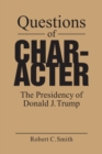 Questions of Character : The Presidency of Donald J. Trump - Book