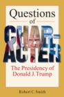 Questions of Character : The Presidency of Donald J. Trump - Book
