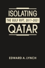 Isolating Qatar : The Gulf Rift, 2017-2021 - Book