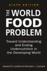 The World Food Problem : Toward Understanding and Ending Undernutrition in the Developing World - Book