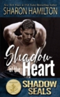 Shadow of the Heart : (Shadow SEALs) - Book