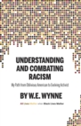 Understanding and Combating Racism : My Path from Oblivious American  to Evolving Activist - eBook