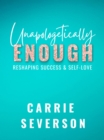 Unapologetically Enough : Reshaping Success & Self-Love - Book