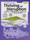 The Definitive Guide to Thriving on Disruption : Volume II - Essential Frameworks for Disruption and Uncertainty - Book