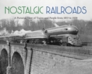 Nostalgic Railroads : A Pictorial View of Trains and People from 1853 to 1939 - Book