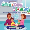 Getting to Know & Love God : Teaching & Introducing God to Kid's of All Faiths Who Is God for Kids? - Book