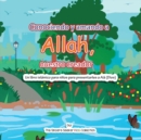 Conociendo y Amando a Ala, Nuestro Creador : Un libro islamico para ninos para presentarles a Allah (Dios) en espanol - Book