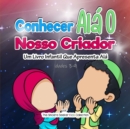 Conhecer Ala O Nosso Criador : Um Livro Infantil Que Apresenta Ala - Book