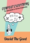 Compost Everything : The Good Guide to Extreme Composting - Book