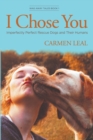 I Chose You, Imperfectly Perfect Rescue Dogs and Their Humans - Book