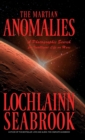 The Martian Anomalies : A Photographic Search for Intelligent Life on Mars - Book