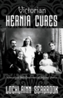 Victorian Hernia Cures : Nonsurgical Self-Treatment of Inguinal Hernia - Book