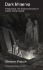Dark Minerva : Prolegomena: The Moral Construction of Dante's Divine Comedy - Book