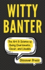Witty Banter : The Art & Science of Being Charismatic, Clever, and Likeable - Book