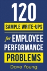 120 Sample Write-Ups for Employee Performance Problems : A Manager's Guide to Documenting Reviews and Providing Appropriate Discipline - Book