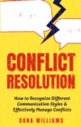 Conflict Resolution : How to Recognize Different Communication Styles & Effectively Manage Conflicts - Book