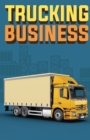 Trucking Business : How to Start, Run, and Grow an Owner Operator Trucking Business - Book