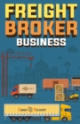 Freight Broker Business : How to Start a Successful Freight Brokerage Company - Book