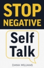 Stop Negative Self Talk : How to Rewire Your Brain to Think Positively - Book