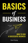Basics of Business : How to Run a Successful Business - Book